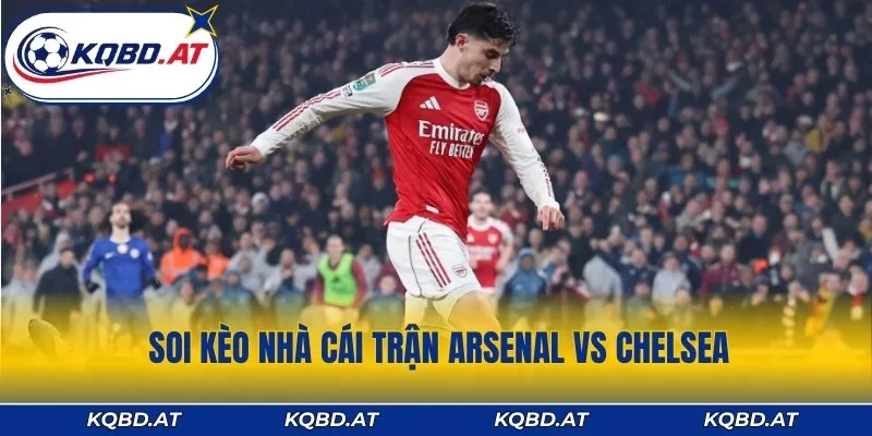 Tỷ lệ kèo trận derby London giữa Chelsea vs Arsenal hôm nay