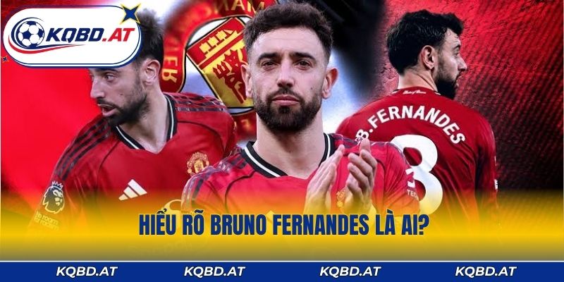 Hiểu rõ Bruno Fernandes là ai?