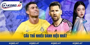 Cầu Thủ Nhiều Danh Hiệu Nhất - Bảng Vàng Kỷ Lục Mọi Thời Đại