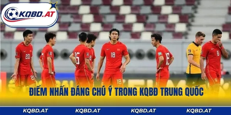 Điểm nhấn đáng chú ý trong KQBĐ Trung Quốc