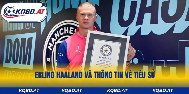 Erling Haaland và thông tin về tiểu sử