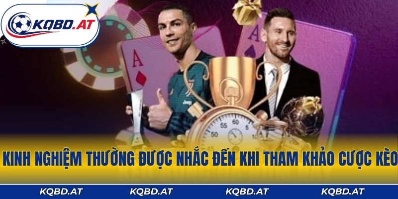 Kinh nghiệm thường được nhắc đến khi tham khảo cược kèo