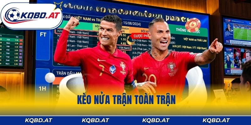 Kèo Nửa Trận Toàn Trận - Cách Đọc Chuẩn Triệu Người Áp Dụng
