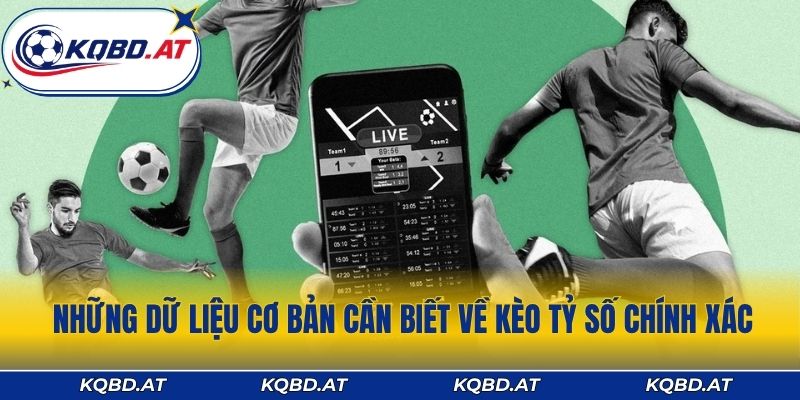 Những dữ liệu cơ bản cần biết về kèo tỷ số chính xác