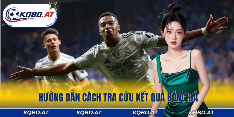 Các bước tra cứu kết quả bóng đá đơn giản và nhanh