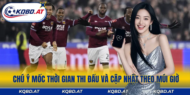 Cập nhật KQBD chuẩn theo múi giờ Việt Nam