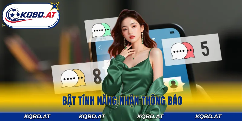 Bật thông báo để nhận kết quả bóng đá tức thì