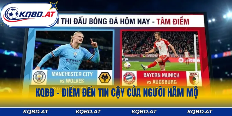 KQBĐ - Điểm đến tin cậy của người hâm mộ