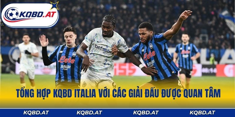 Tổng hợp KQBD Italia với các giải đấu được quan tâm nhiều nhất