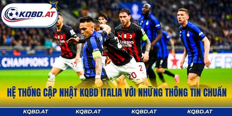 Hệ thống cập nhật KQBD Italia với những thông tin chuẩn