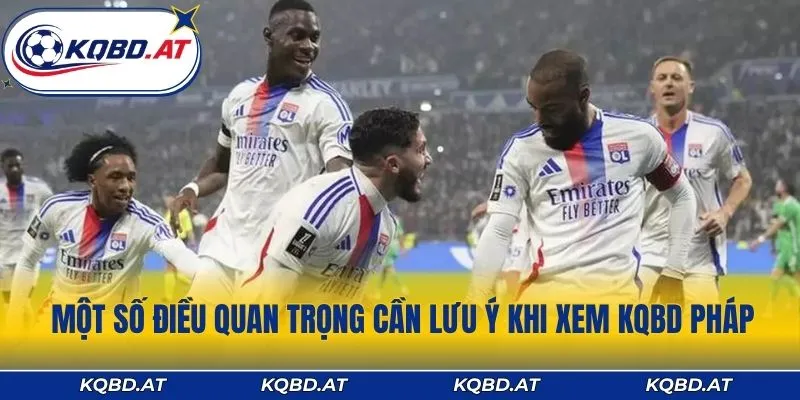 Một số điều quan trọng cần lưu ý khi xem KQBD Pháp