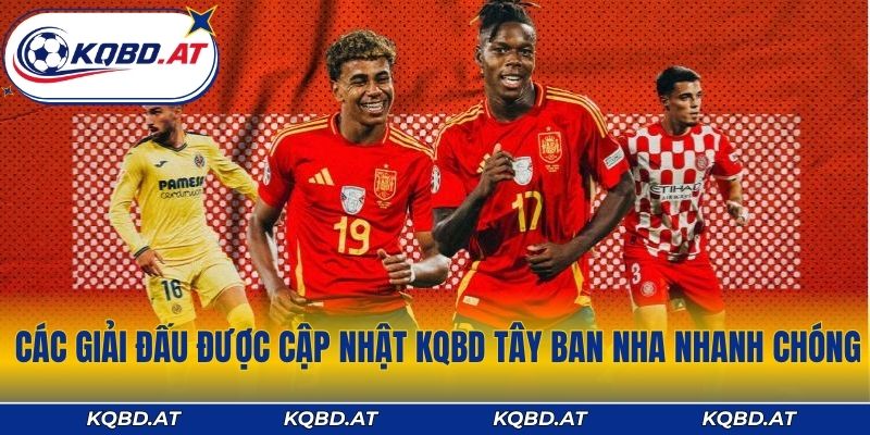 Các giải đấu được cập nhật KQBD Tây Ban Nha nhanh chóng