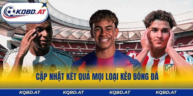 Cập nhật kết quả mọi loại kèo bóng đá