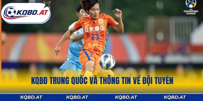 KQBĐ Trung Quốc và thông tin đội về tuyển