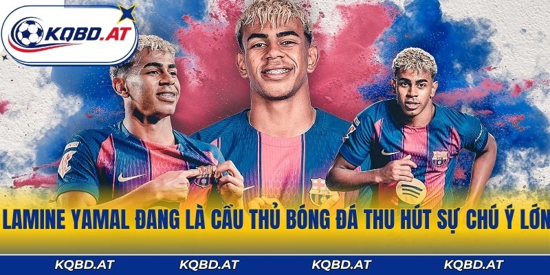 Lamine Yamal đang là cầu thủ bóng đá thu hút sự chú ý lớn