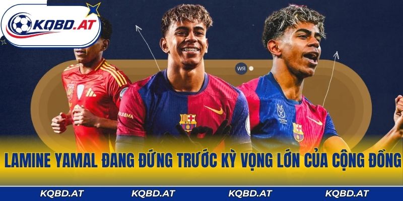 Lamine Yamal đang đứng trước kỳ vọng lớn của cộng đồng