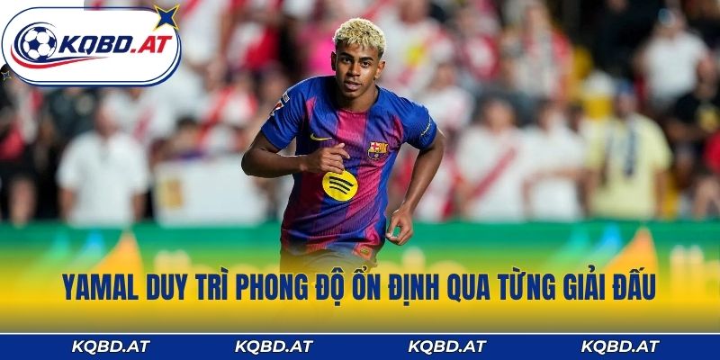 Yamal duy trì phong độ ổn định qua từng giải đấu 