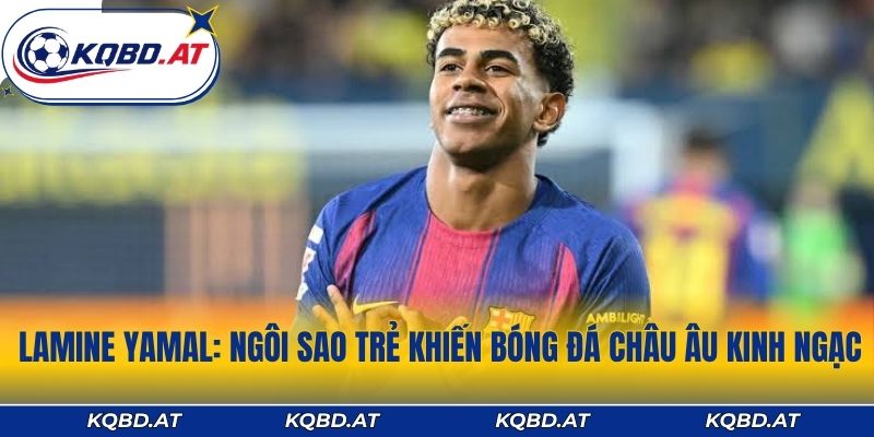 Lamine Yamal: Ngôi Sao Trẻ Khiến Bóng Đá Châu Âu Kinh Ngạc