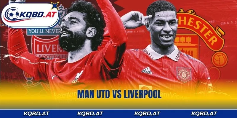 Man Utd vs Liverpool - 90 Phút Định Đoạt Kẻ Thống Trị