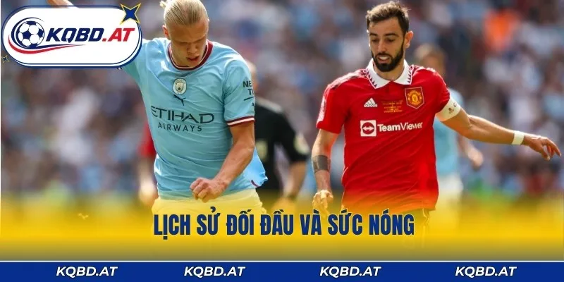 Lịch sử đối đầu rực lửa giữa Manchester City vs Manchester United