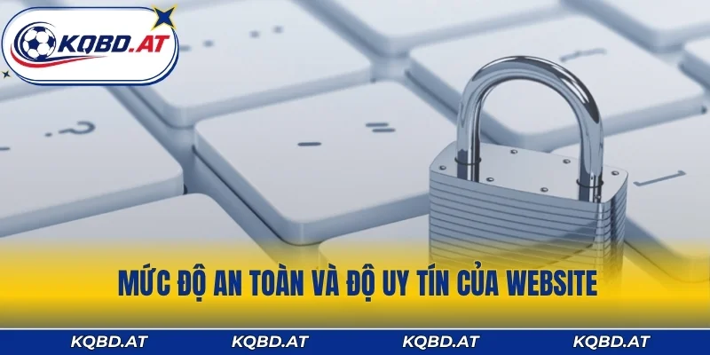 Mức độ an toàn và độ uy tín của website