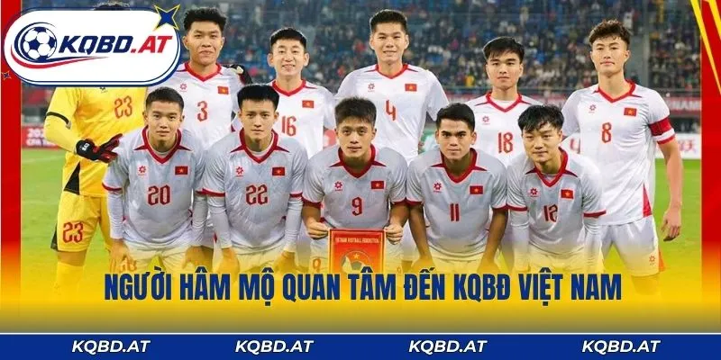 Người hâm mộ dành sự quan tâm đặc biệt đến KQBĐ Việt Nam