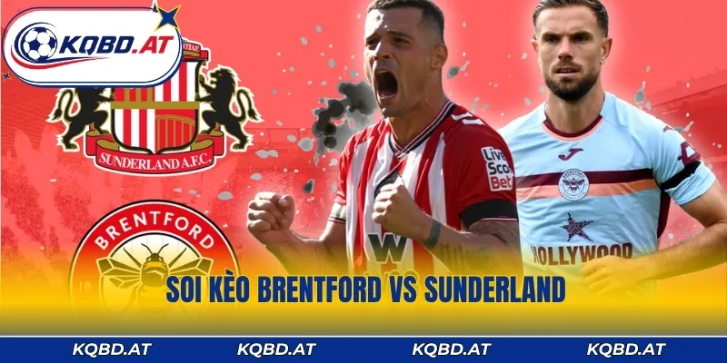 Soi Kèo Brentford vs Sunderland: Gợi Ý Chốt Cược Thắng Lớn
