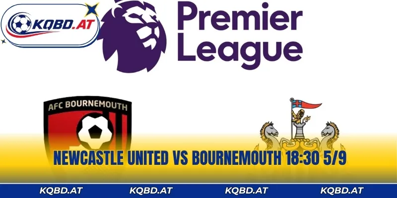 Soi Kèo Đại Chiến Newcastle United vs Bournemouth 18:30 5/9