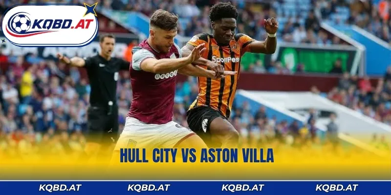 Soi Kèo Hull City vs Aston Villa 23:00 5/9 - Gợi Ý Cửa Sáng