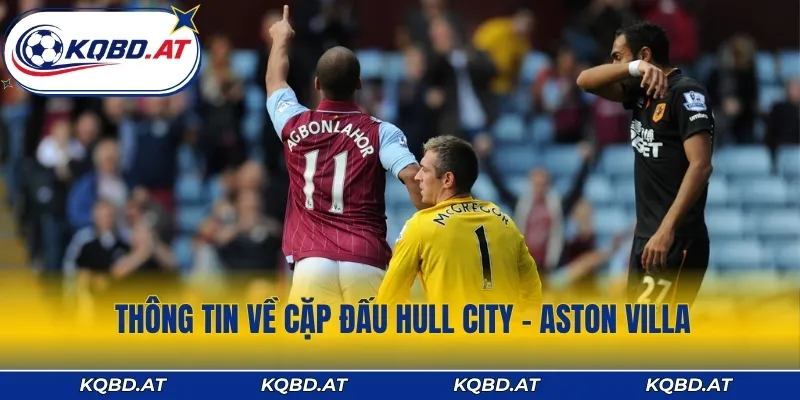 Thông tin về cặp đấu Hull City - Aston Villa
