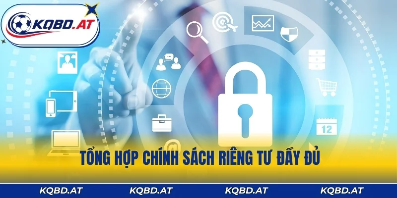 Tổng hợp chính sách riêng tư đầy đủ