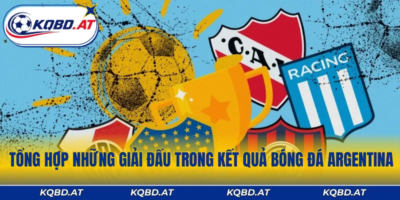 Tổng hợp những giải đấu trong kết quả bóng đá Argentina