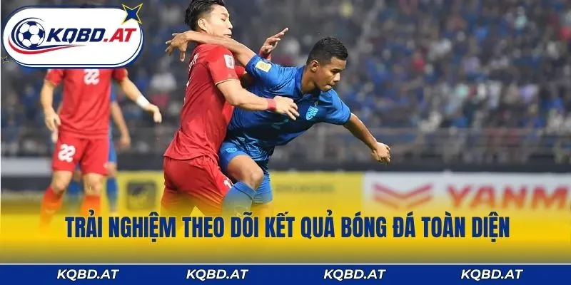 Trải nghiệm theo dõi kết quả bóng đá toàn diện
