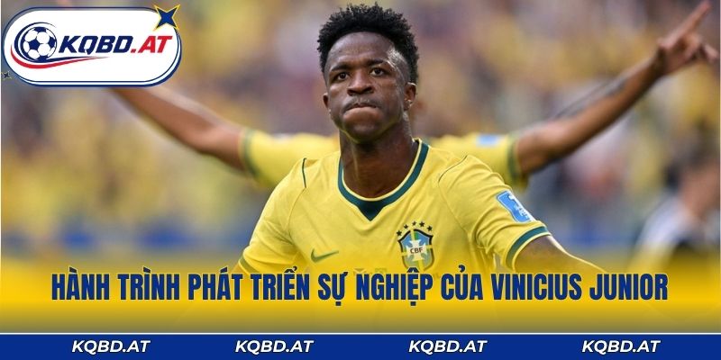 Hành trình phát triển sự nghiệp đầy nghị lực của Vinicius Junior