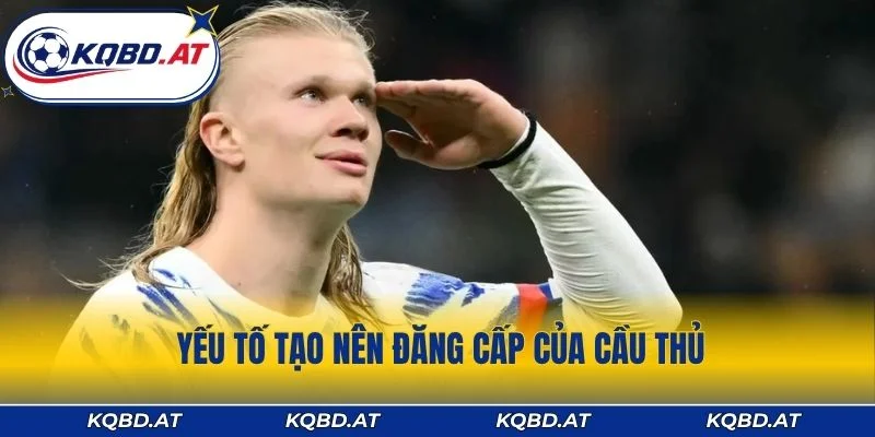 Yếu tố tạo nên đăng cấp của cầu thủ